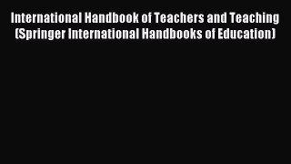 Read International Handbook of Teachers and Teaching (Springer International Handbooks of Education)