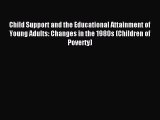 Read Child Support and the Educational Attainment of Young Adults: Changes in the 1980s (Children