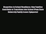 Read Disparities in School Readiness: How Families Contribute to Transitions into School (Penn
