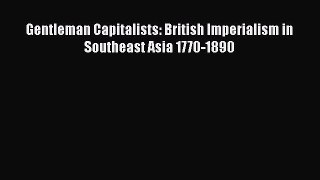 [PDF] Gentleman Capitalists: British Imperialism in Southeast Asia 1770-1890 Read Full Ebook