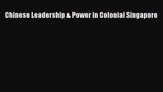 [PDF] Chinese Leadership & Power in Colonial Singapore Download Online
