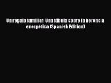 Download Un regalo familiar: Una fábula sobre la herencia energética (Spanish Edition) Free