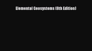 Download Elemental Geosystems (8th Edition) PDF Free