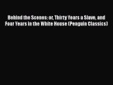 Download Behind the Scenes: or Thirty Years a Slave and Four Years in the White House (Penguin