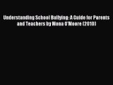 Read Understanding School Bullying: A Guide for Parents and Teachers by Mona O'Moore (2010)