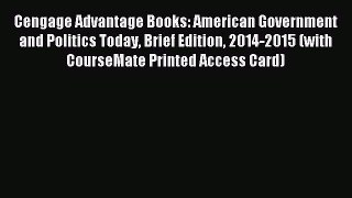 Read Cengage Advantage Books: American Government and Politics Today Brief Edition 2014-2015