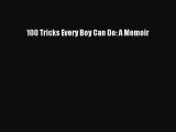 PDF 100 Tricks Every Boy Can Do: A Memoir Free Books