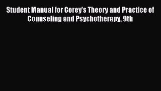 Read Student Manual for Corey's Theory and Practice of Counseling and Psychotherapy 9th Ebook
