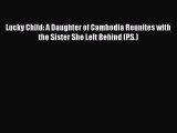 Read Lucky Child: A Daughter of Cambodia Reunites with the Sister She Left Behind (P.S.) Ebook