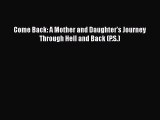 Read Come Back: A Mother and Daughter's Journey Through Hell and Back (P.S.) Ebook Free