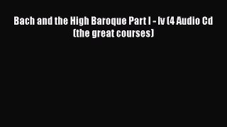 [PDF] Bach and the High Baroque Part I - Iv (4 Audio Cd (the great courses) [Download] Full