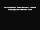 [PDF] Sector Funds for Trophy Returns: A Guide to Investing in Sector Mutual Funds Read Online