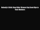 Download Nobody's Child: How Older Women Say Good-Bye to Their Mothers  Read Online