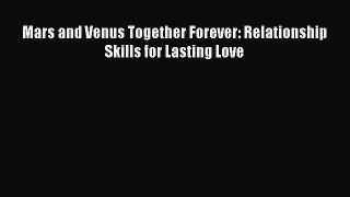 Download Mars and Venus Together Forever: Relationship Skills for Lasting Love  EBook