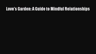Download Love's Garden: A Guide to Mindful Relationships  EBook