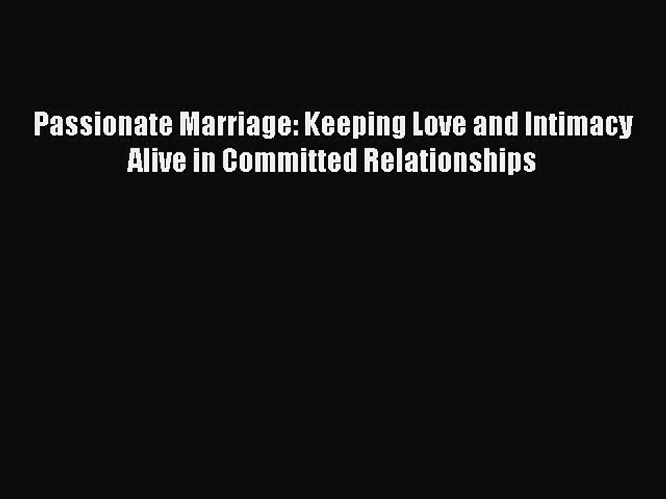Download Passionate Marriage: Keeping Love and Intimacy Alive in Committed Relationships  Read