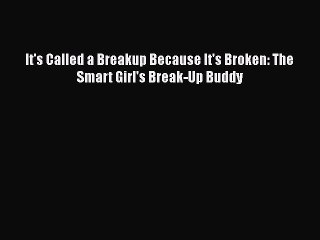 Download It's Called a Breakup Because It's Broken: The Smart Girl's Break-Up Buddy  Read Online