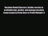 [PDF] Vacation Rental Success: Insider secrets to profitably own market and manage vacation