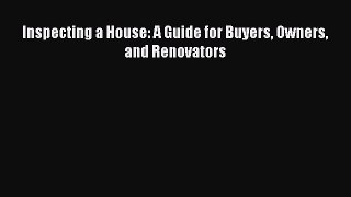 [PDF] Inspecting a House: A Guide for Buyers Owners and Renovators Read Full Ebook