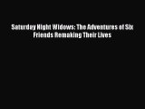 PDF Saturday Night Widows: The Adventures of Six Friends Remaking Their Lives  Read Online