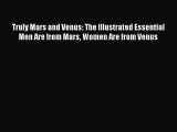 PDF Truly Mars and Venus: The Illustrated Essential Men Are from Mars Women Are from Venus