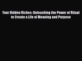 PDF Your Hidden Riches: Unleashing the Power of Ritual to Create a Life of Meaning and Purpose