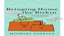 Read Bringing Home the Birkin  My Life in Hot Pursuit of the World s Most Coveted Handbag Ebook