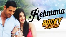 Rehnuma Song Ft. John Abraham, Shruti Haasan | Rocky Handsome | Coming Soon