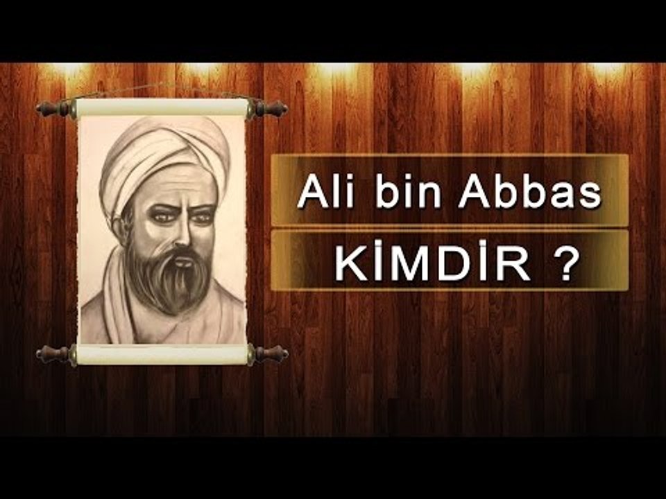 Ali bin Abbas Kimdir? Eserleri Nelerdir?