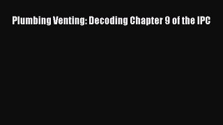 Download Plumbing Venting: Decoding Chapter 9 of the IPC Ebook Online
