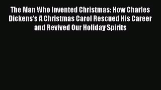 Download The Man Who Invented Christmas: How Charles Dickens's A Christmas Carol Rescued His