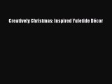 PDF Creatively Christmas: Inspired Yuletide Décor Free Books