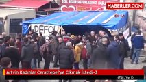 Artvin Kadınlar Cerattepe?ye Çıkmak İstedi-3