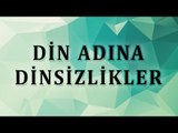 Din adına dinsizlikler - Sorularla İslamiyet