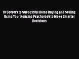 [PDF] 10 Secrets to Successful Home Buying and Selling: Using Your Housing Psychology to Make