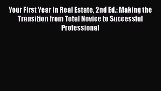 [PDF] Your First Year in Real Estate 2nd Ed.: Making the Transition from Total Novice to Successful