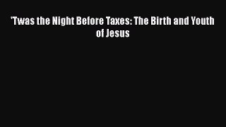 Download 'Twas the Night Before Taxes: The Birth and Youth of Jesus Free Books