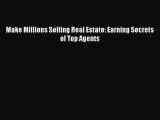 [PDF] Make Millions Selling Real Estate: Earning Secrets of Top Agents Read Online