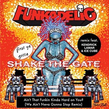 Funkadelic Ft. Kendrick Lamar & Ice Cube - Ain't That Funkin’ Kinda Hard On You (We Ain’t Neva Gonna Stop Remix)