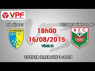 Hà Nội T&T vs Becamex Bình Dương - V.League 2015 | LIVE
