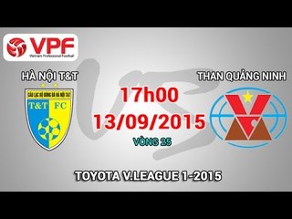 Hà Nội T&T vs Than Quảng Ninh - V.League 2015 | FULL