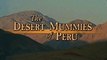 Древние Цивилизации Перу. Мумии Пустыни Атакама