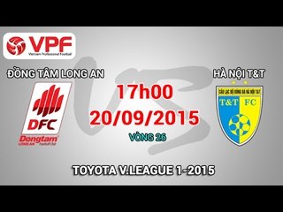 Đồng Tâm Long An vs Hà Nội T&T - V.League 2015 | FULL