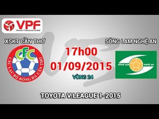 XSKT Cần Thơ vs Sông Lam Nghệ An - V.League 2015 | FULL