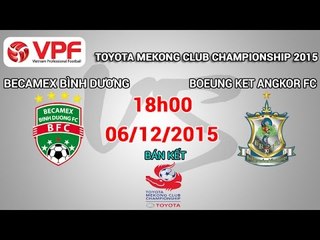 B. Bình Dương vs Boeung Ket Angkor - Mekong Cup 2015 | FULL