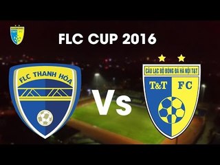 FLC Thanh Hóa vs Hà Nội T&T - FLC Cup 2016 | HIGHLIGHT