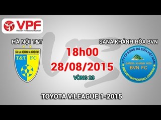 Hà Nội T&T vs Sanna Khánh Hòa BVN – V.League 2015 | FULL