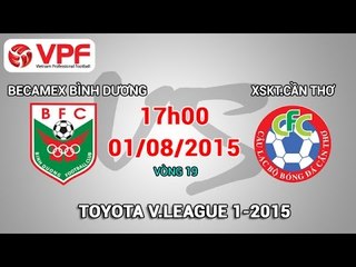 Becamex Bình Dương vs XSKT Cần Thơ - V.League 2015 | FULL