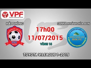 Hải Phòng vs Sanna Khánh Hòa BVN - V.League 2015 | FULL