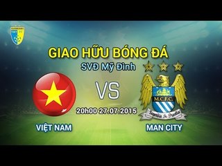 Việt Nam vs Manchester City - giao hữu | FULL